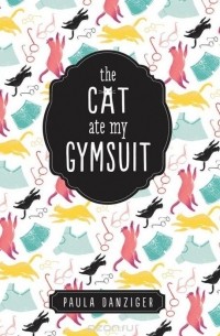 Paula Danziger - The Cat Ate My Gymsuit