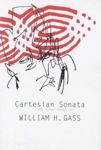 Уильям Гэсс - Cartesian Sonata and Other Novellas