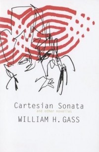Уильям Гэсс - Cartesian Sonata and Other Novellas