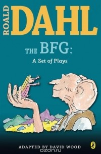 Roald Dahl - The BFG: a Set of Plays
