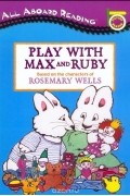 Rosemary Wells - Play with Max and Ruby