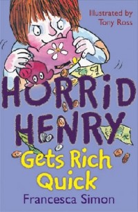 Francesca Simon - Horrid Henry Gets Rich Quick