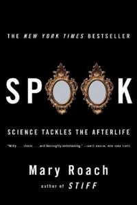 Mary Roach - Spook: Science Tackles the Afterlife