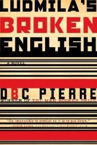 D.B.C. Pierre - Ludmila's Broken English