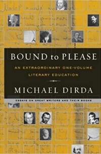 Майкл Дирда - Bound to Please: An Extraordinary One-Volume Literary Education