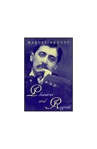 Marcel Proust - Pleasures & Regrets