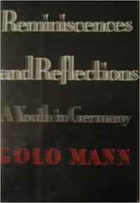 Голо Манн - Reminiscences and Reflections: A Youth in Germany
