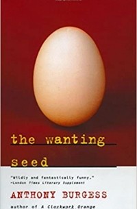 Энтони Бёрджесс - The Wanting Seed