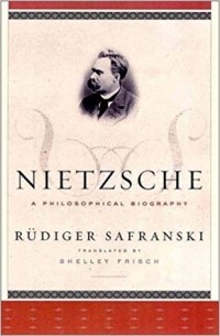 Rudiger Safranski - Nietzsche: A Philosophical Biography