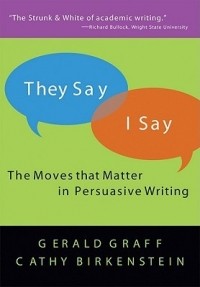 Gerald Graff, Cathy Birkenstein - They Say / I Say: The Moves That Matter in Persuasive Writing