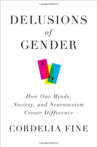 Cordelia Fine - Delusions of Gender – How Our Minds, Society and Neurosexism Create Difference
