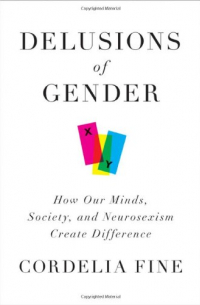 Cordelia Fine - Delusions of Gender – How Our Minds, Society and Neurosexism Create Difference
