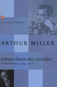 Arthur Miller - Echoes Down the Corridor: Collected Essays, 1944-2000