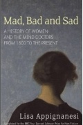 Лайза Аппиньянези - Mad, Bad and Sad – A History of Women and the Mind Doctors