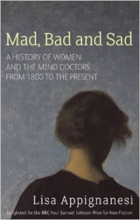 Лайза Аппиньянези - Mad, Bad and Sad – A History of Women and the Mind Doctors