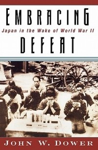 John W. Dower - Embracing Defeat: Japan in the Wake of World War II