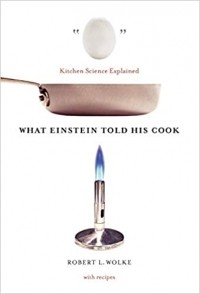 Роберт Вольке - What Einstein Told His Cook – Kitchen Science Explained