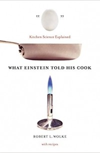Роберт Вольке - What Einstein Told His Cook – Kitchen Science Explained