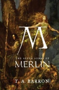 Т. А. Баррон - The Seven Songs of Merlin