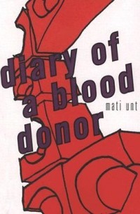 Mati Unt - Diary of a Blood Donor