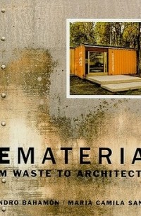 Alejandro Bahamon - Rematerial – From Waste to Architecture