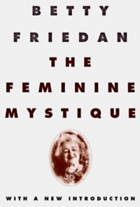 Betty Friedan - The Feminine Mystique