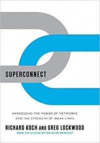 Richard Koch - Superconnect – Harnessing the Power of Networks and the Strength of Weak Links