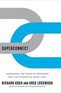 Richard Koch - Superconnect – Harnessing the Power of Networks and the Strength of Weak Links