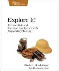 Elisabeth Hendrickson - Explore It! Reduce Risk and Increase Confidence with Exploratory Testing