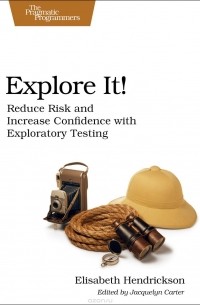 Elisabeth Hendrickson - Explore It! Reduce Risk and Increase Confidence with Exploratory Testing