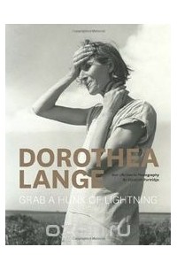 Элизабет Партридж - Dorothea Lange: Grab a Hunk of Lightning