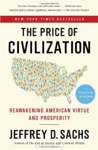 Jeffrey D. Sachs - The Price of Civilization: Reawakening American Virtue and Prosperity