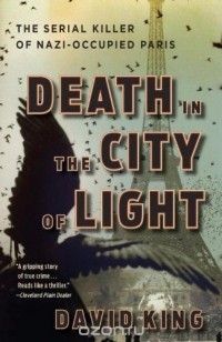 Дэвид Кинг - Death in the City of Light: The Serial Killer of Nazi-Occupied Paris