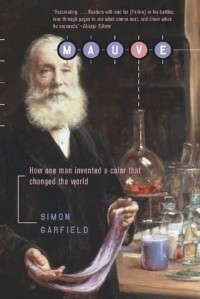 Саймон Гарфилд - Mauve: How One Man Invented a Colour That Changed the World