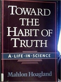 Mahlon Hoagland - Toward the Habit of Truth: A Life in Science