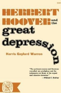 Harris Gaylord Warren - Herbert Hoover and the Great Depression