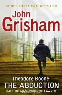 John Grisham - Theodore Boone: The Abduction