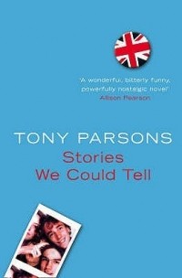 Tony Parsons - Stories we Could Tell, Parsons, Tony