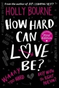 Holly Bourne - How Hard Can Love Be?