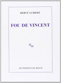Herve Guibert - Fou de Vincent