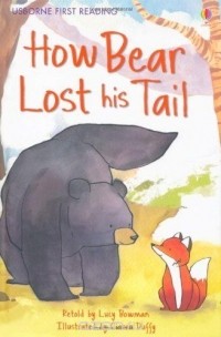 Люси Боумен - How Bear Lost His Tail. Author, Lucy Bowman (First Reading Level 2)
