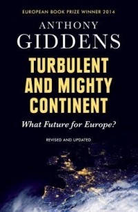 Энтони Гидденс - Turbulent and Mighty Continent: What Future for Europe?