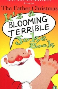 Raymond Briggs - The Father Christmas: It's a Blooming Terrible Joke Book