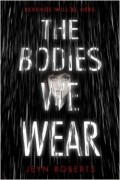 Jeyn Roberts - The Bodies We Wear
