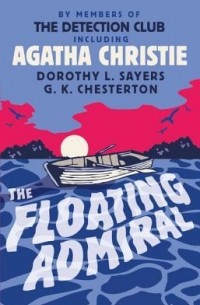 Agatha Christie, G.K. Chesterton, Dorothy L. Sayers - The Floating Admiral