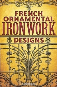 Dover - French Ornamental Ironwork Designs (Dover Pictorial Archive)