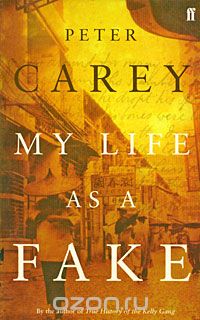 Peter Carey - My Life As a Fake