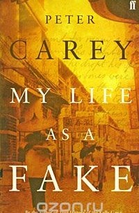 Peter Carey - My Life As a Fake