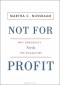 Марта Нуссбаум - Not For Profit: Why Democracy Needs the Humanities