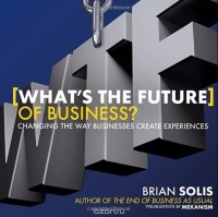 Брайан Солис - What's the Future of Business: Changing the Way Businesses Create Experiences